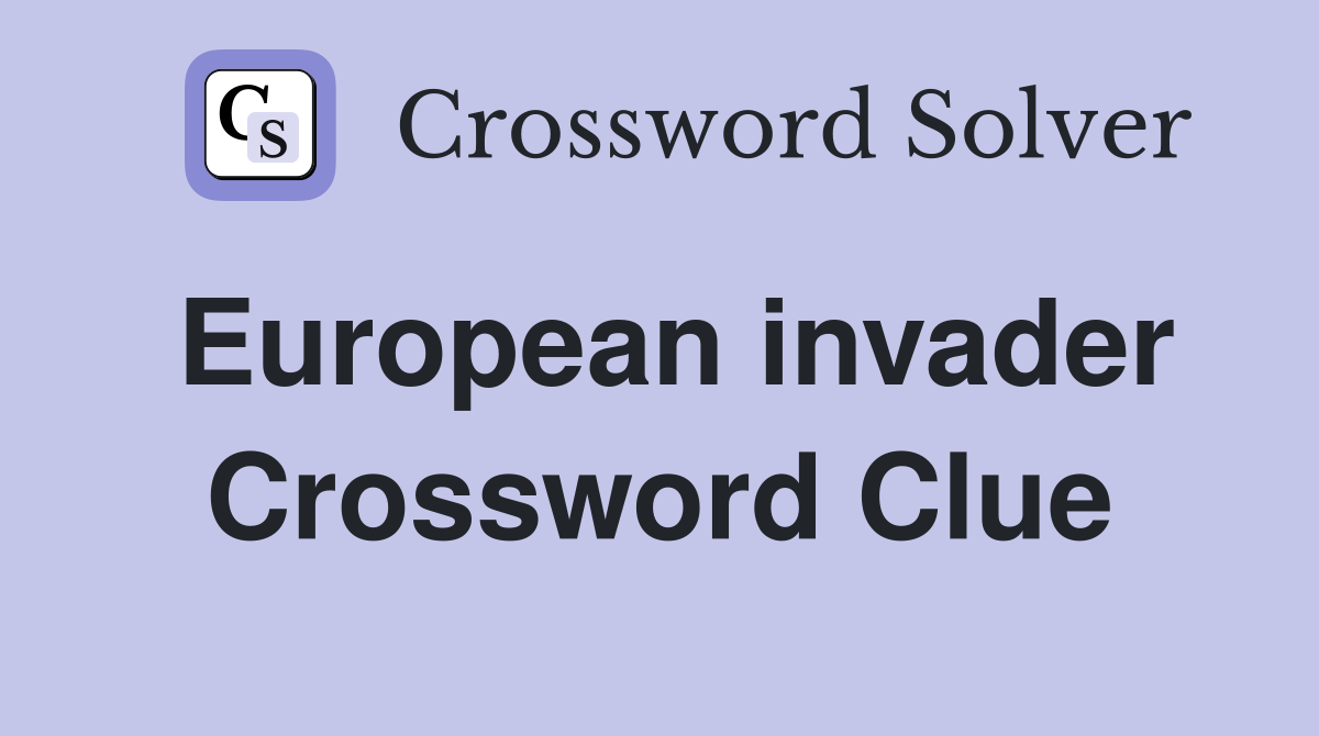 European invader Crossword Clue