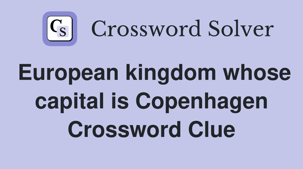 European kingdom whose capital is Copenhagen Crossword Clue