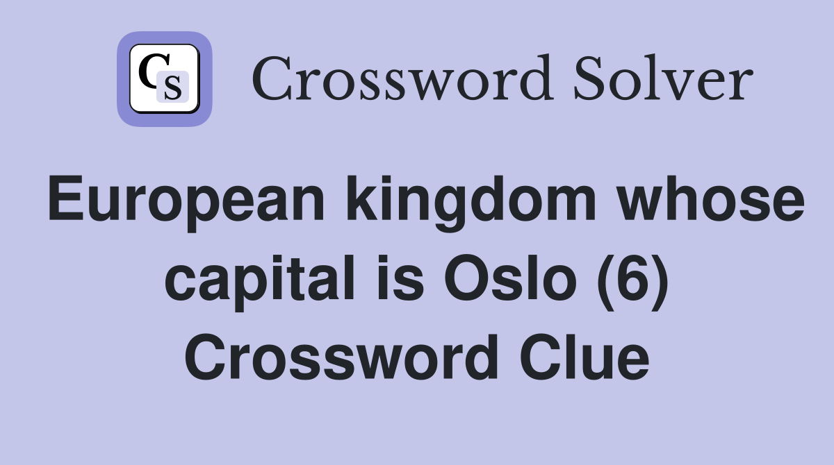 European kingdom whose capital is Oslo (6) Crossword Clue