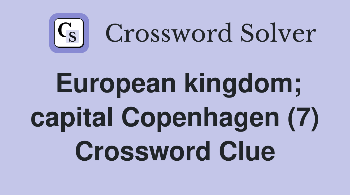 European kingdom; capital Copenhagen (7) Crossword Clue