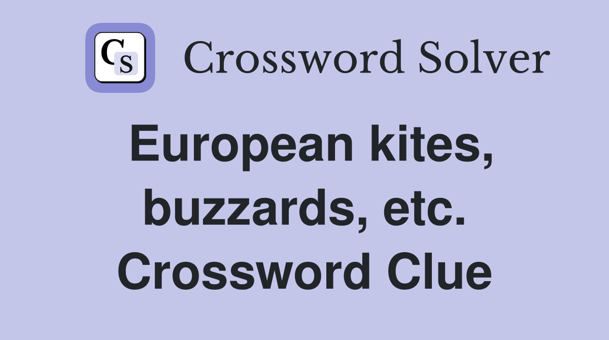 European kites, buzzards, etc. Crossword Clue