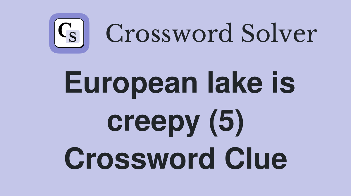 European lake is creepy (5) Crossword Clue