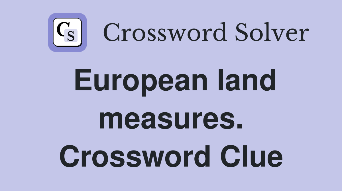 European land measures. Crossword Clue