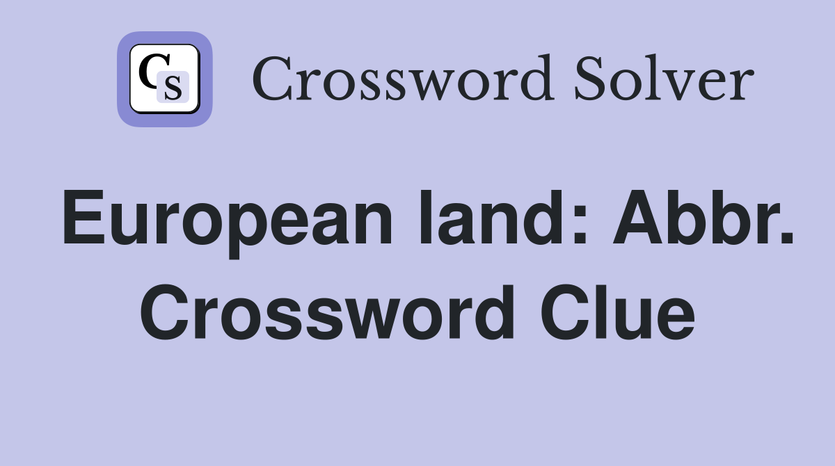 European land: Abbr. Crossword Clue