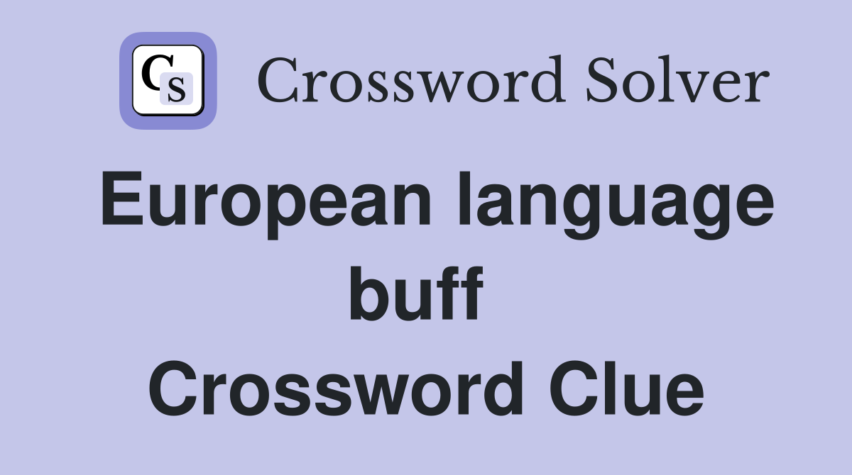 European language buff  Crossword Clue
