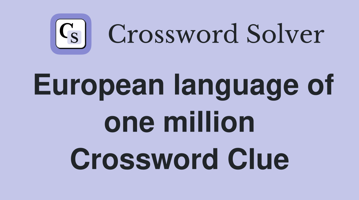 European language of one million Crossword Clue