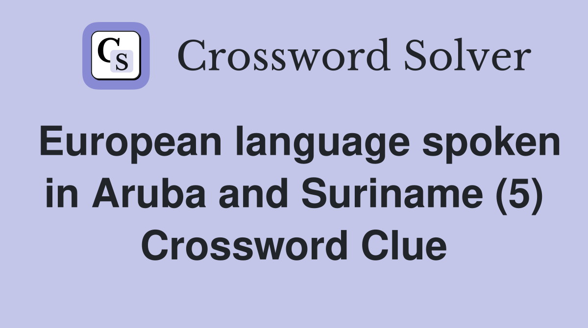European language spoken in Aruba and Suriname (5) Crossword Clue