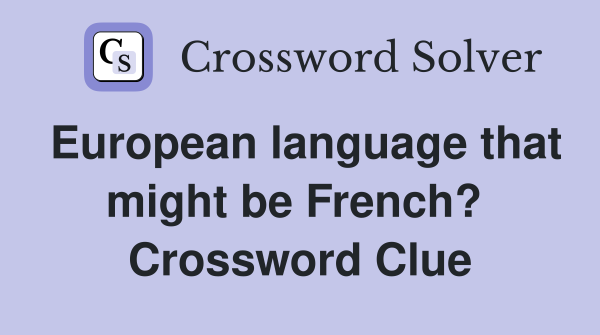 European language that might be French?  Crossword Clue