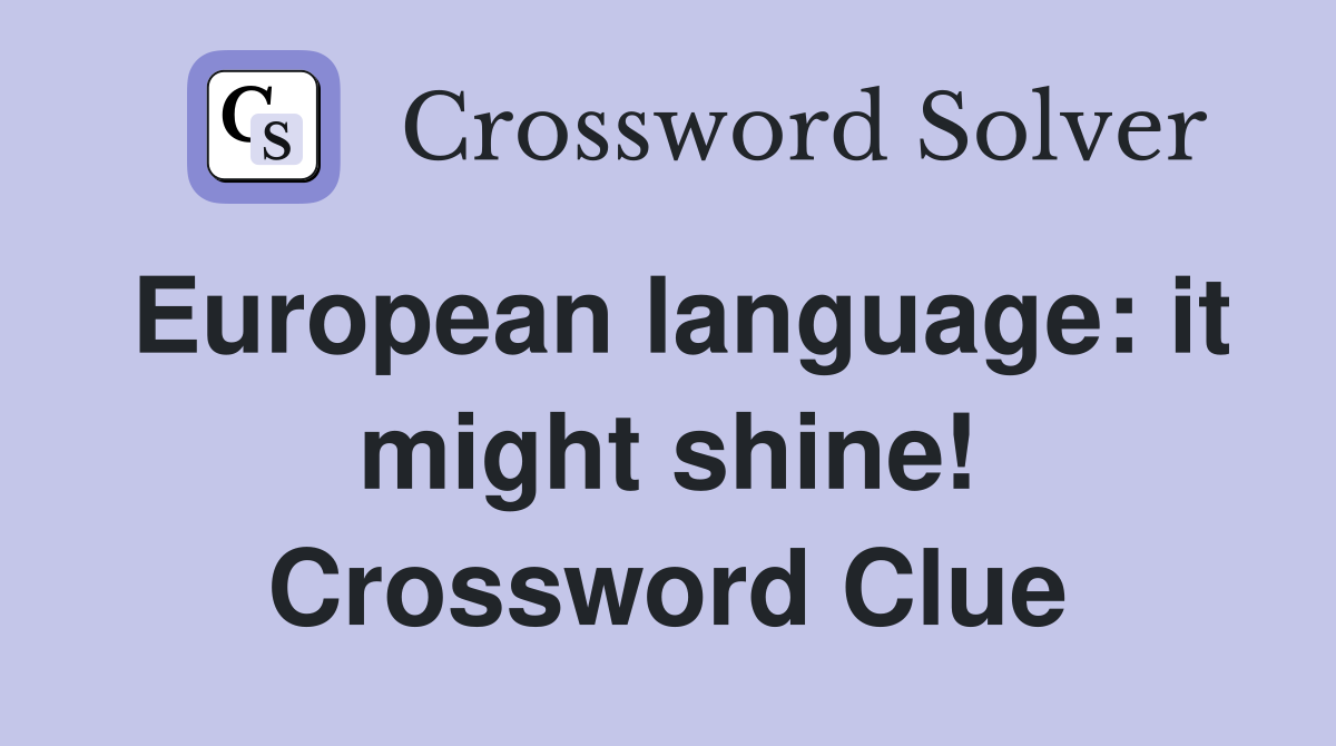 European language: it might shine! Crossword Clue