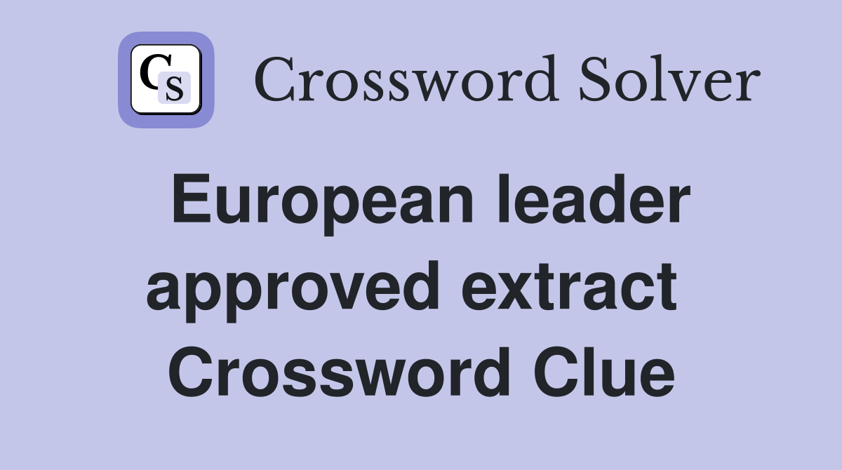 European leader approved extract  Crossword Clue