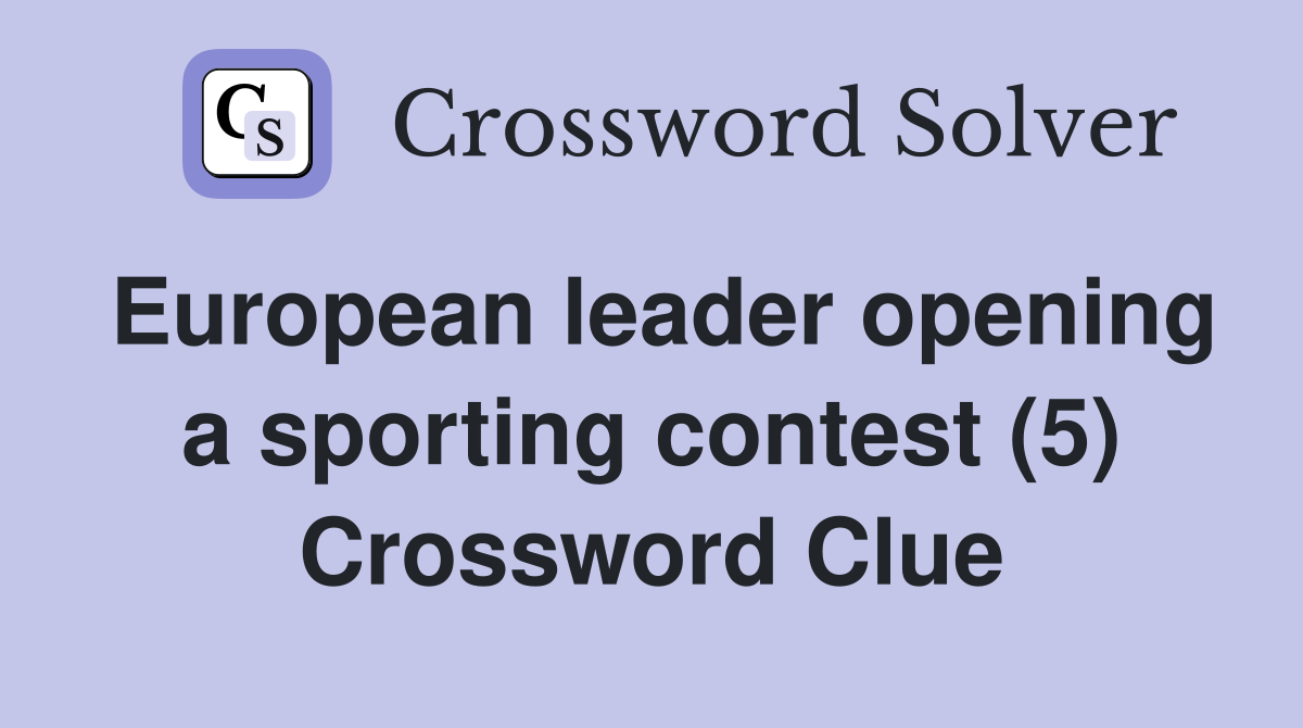 European leader opening a sporting contest (5) Crossword Clue