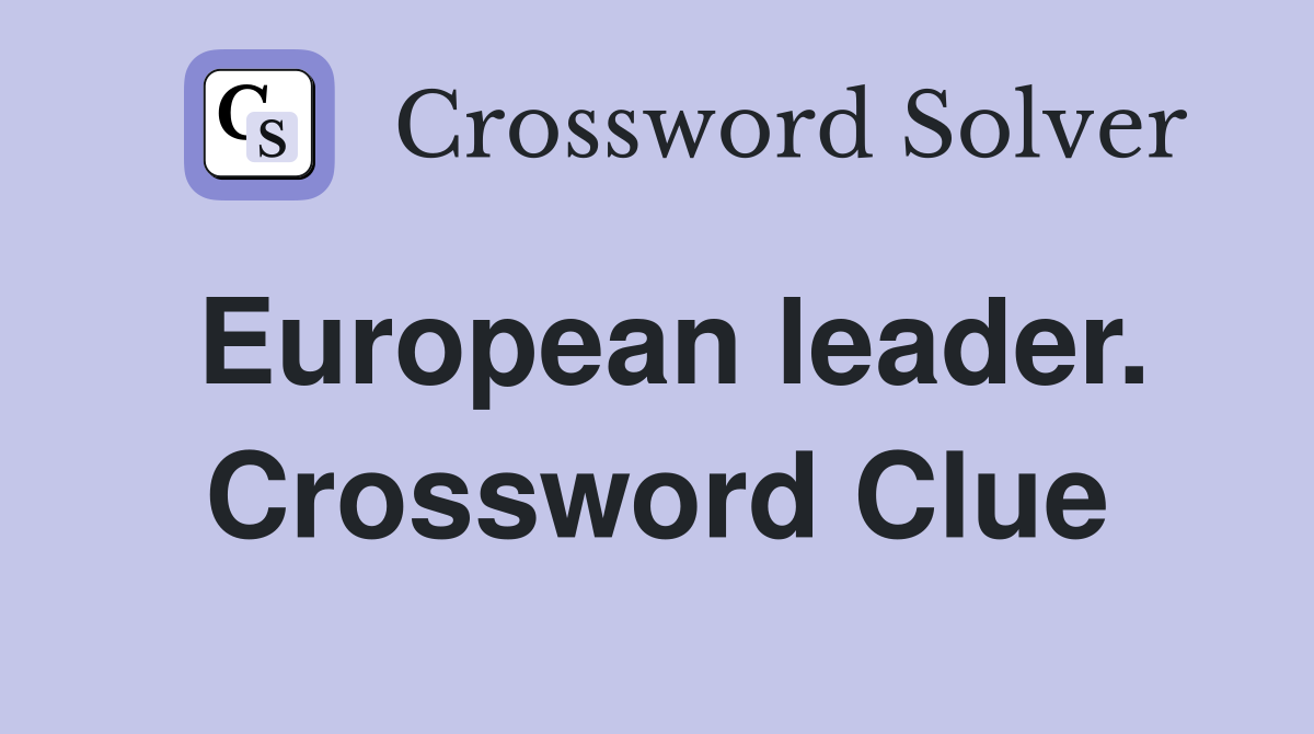 European leader. Crossword Clue