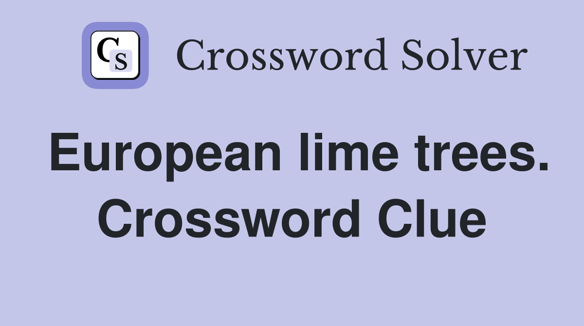 European lime trees. Crossword Clue