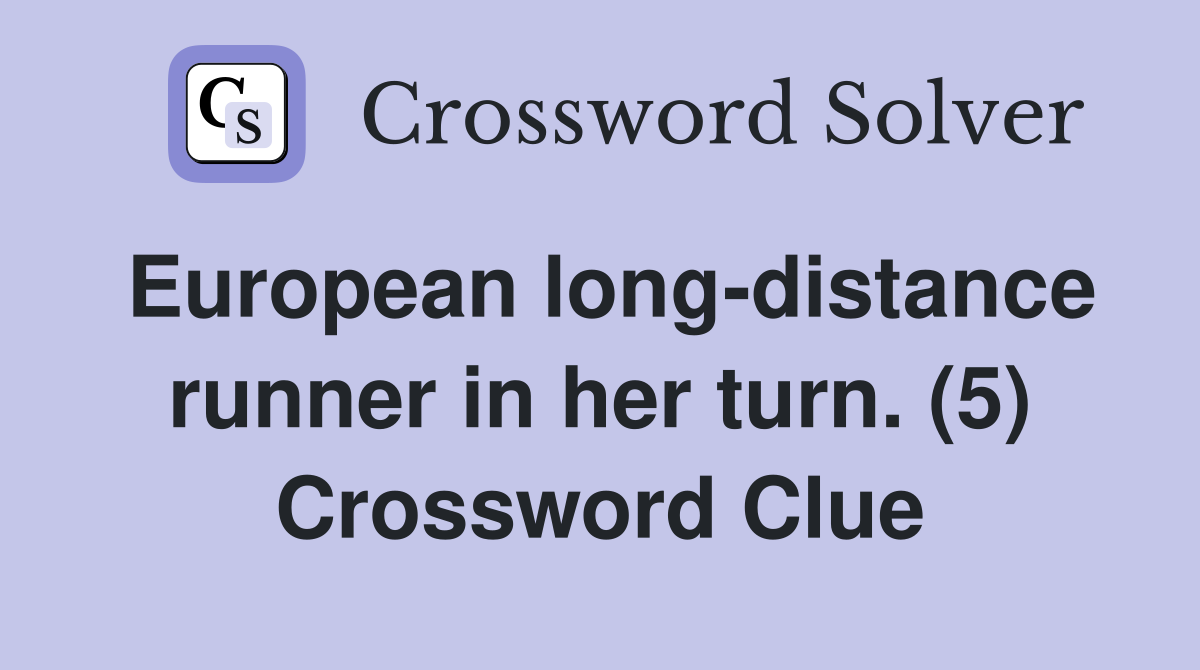 European long-distance runner in her turn. (5) Crossword Clue