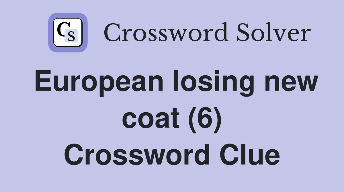European losing new coat (6) Crossword Clue