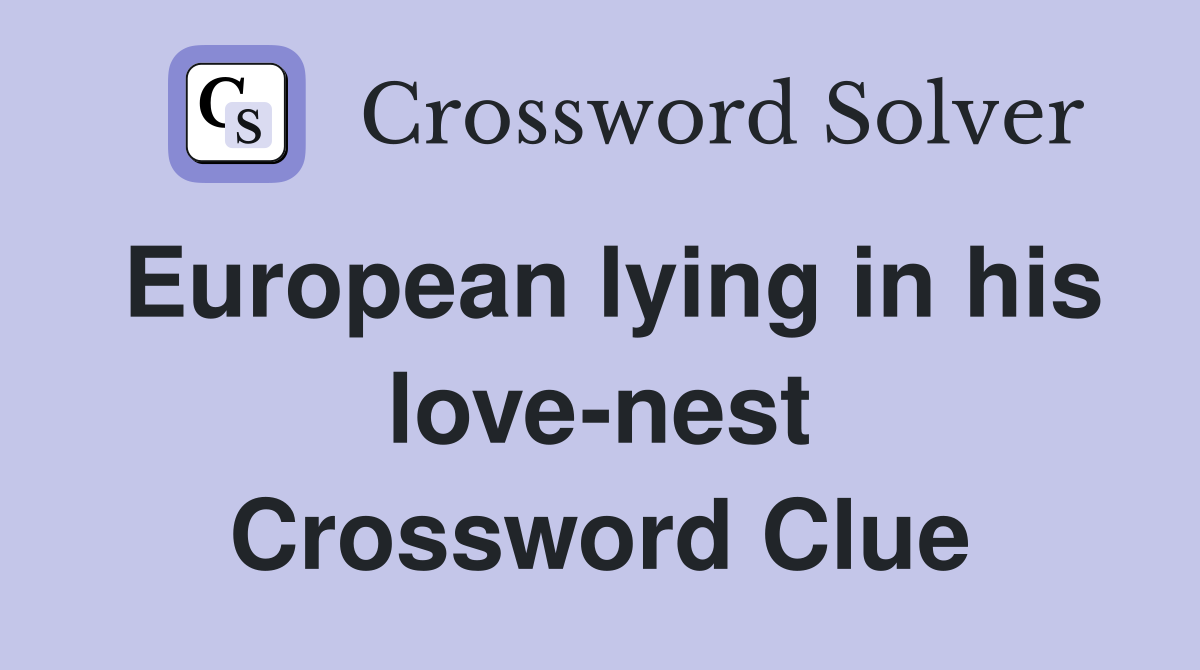 European lying in his love-nest Crossword Clue