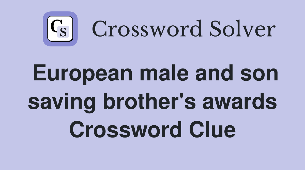 European male and son saving brother's awards Crossword Clue