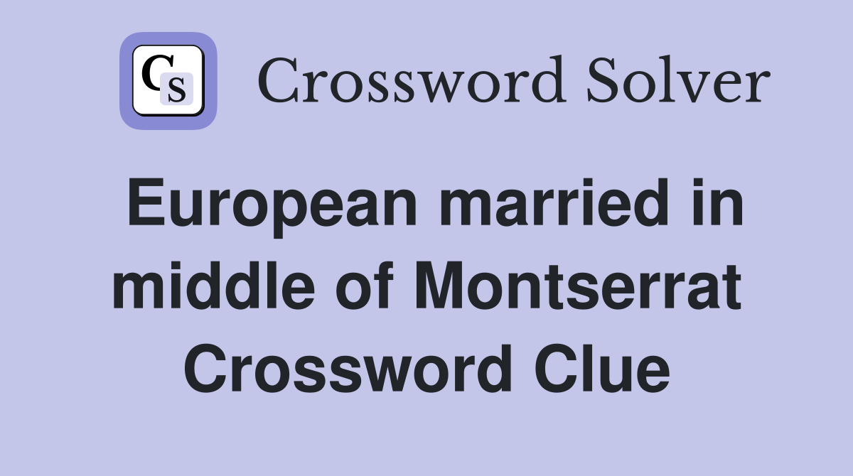 European married in middle of Montserrat Crossword Clue