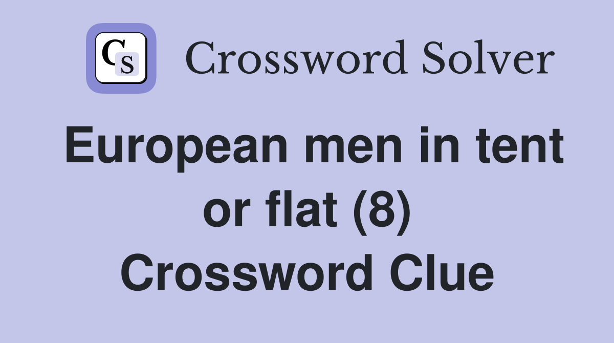 European men in tent or flat (8) Crossword Clue