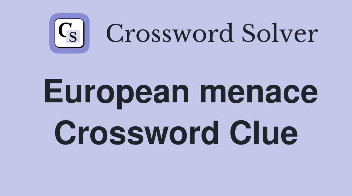 European menace Crossword Clue