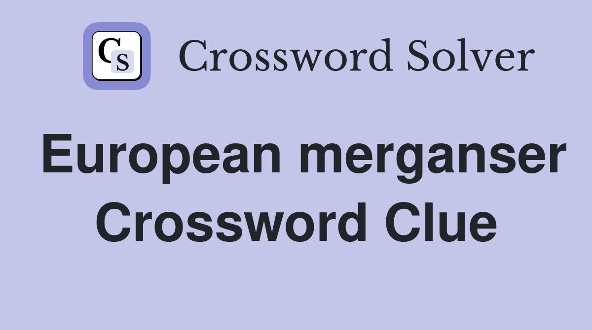 European merganser Crossword Clue
