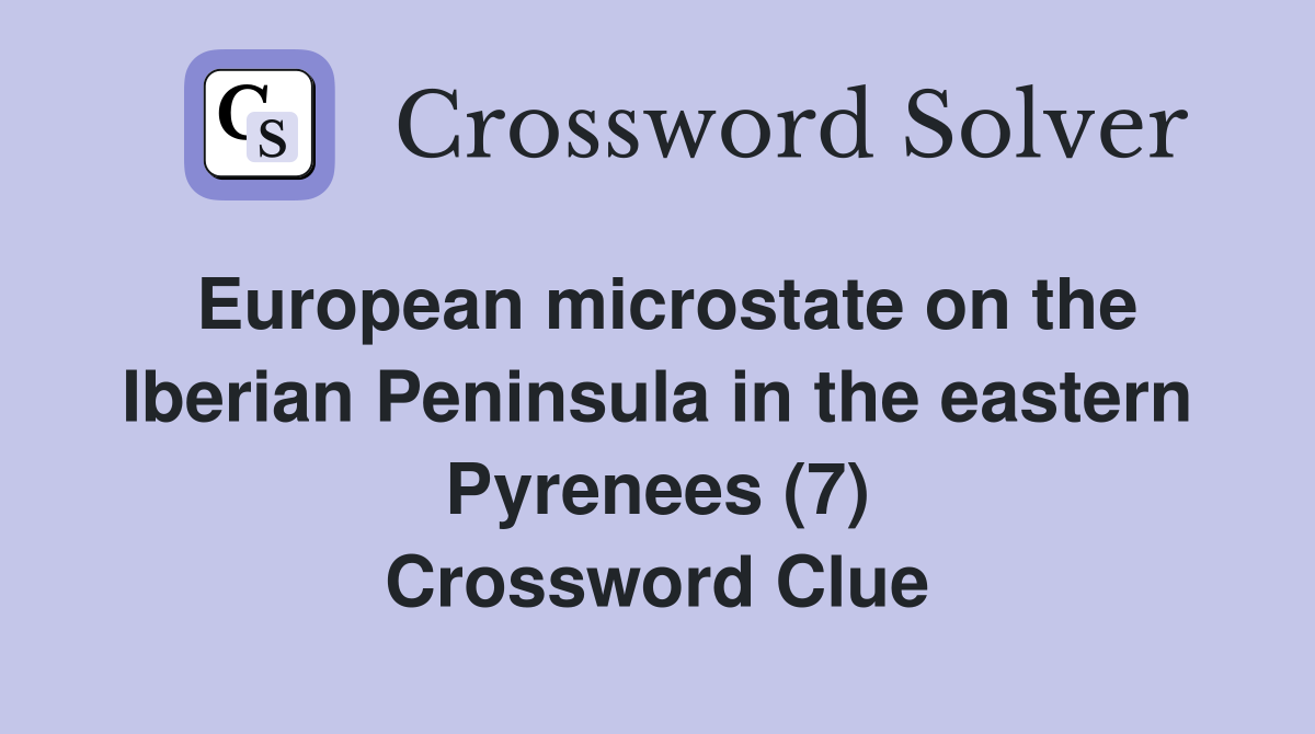 European microstate on the Iberian Peninsula in the eastern Pyrenees (7) Crossword Clue