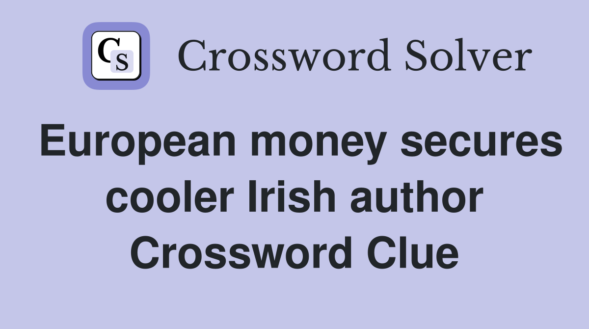European money secures cooler Irish author Crossword Clue
