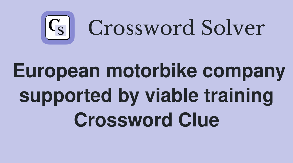 European motorbike company supported by viable training Crossword Clue