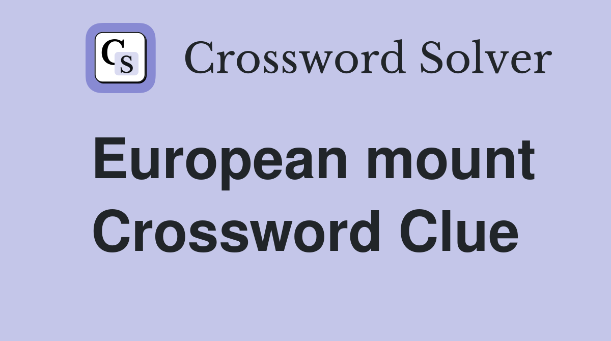 European mount Crossword Clue