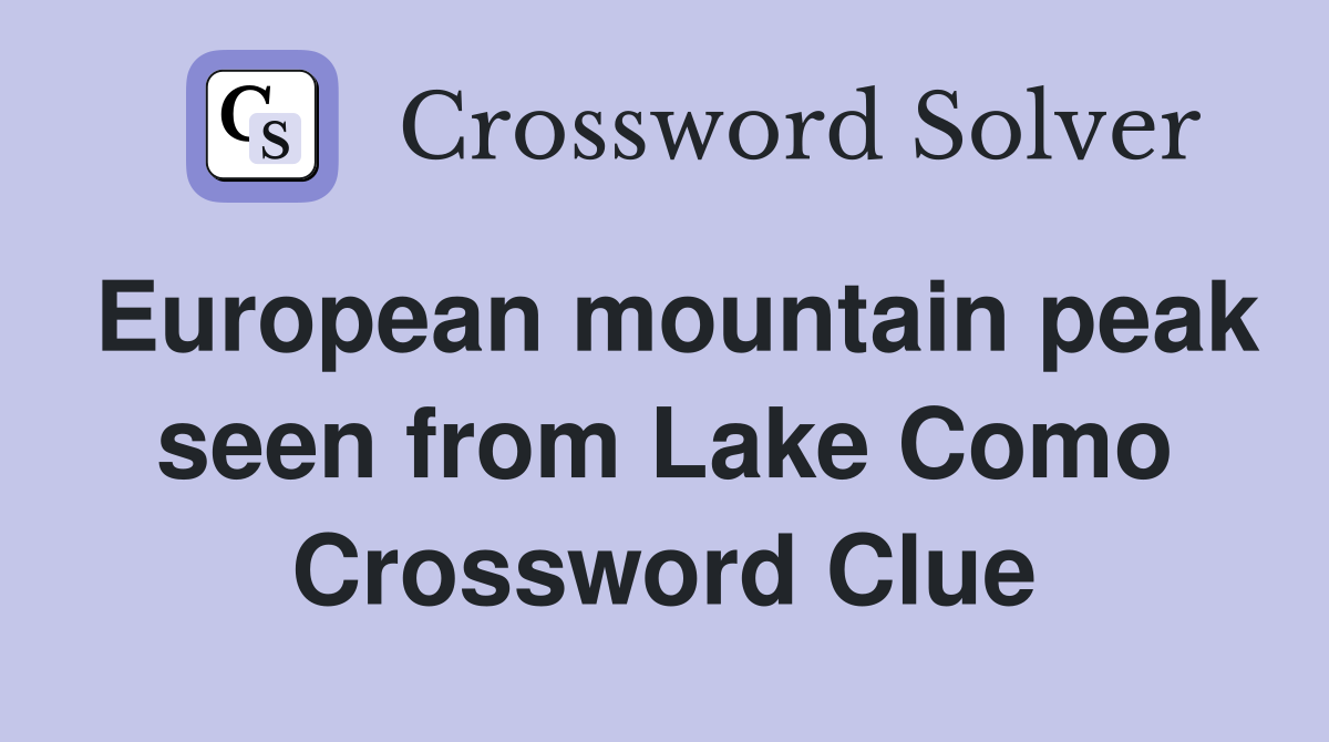 European mountain peak seen from Lake Como Crossword Clue