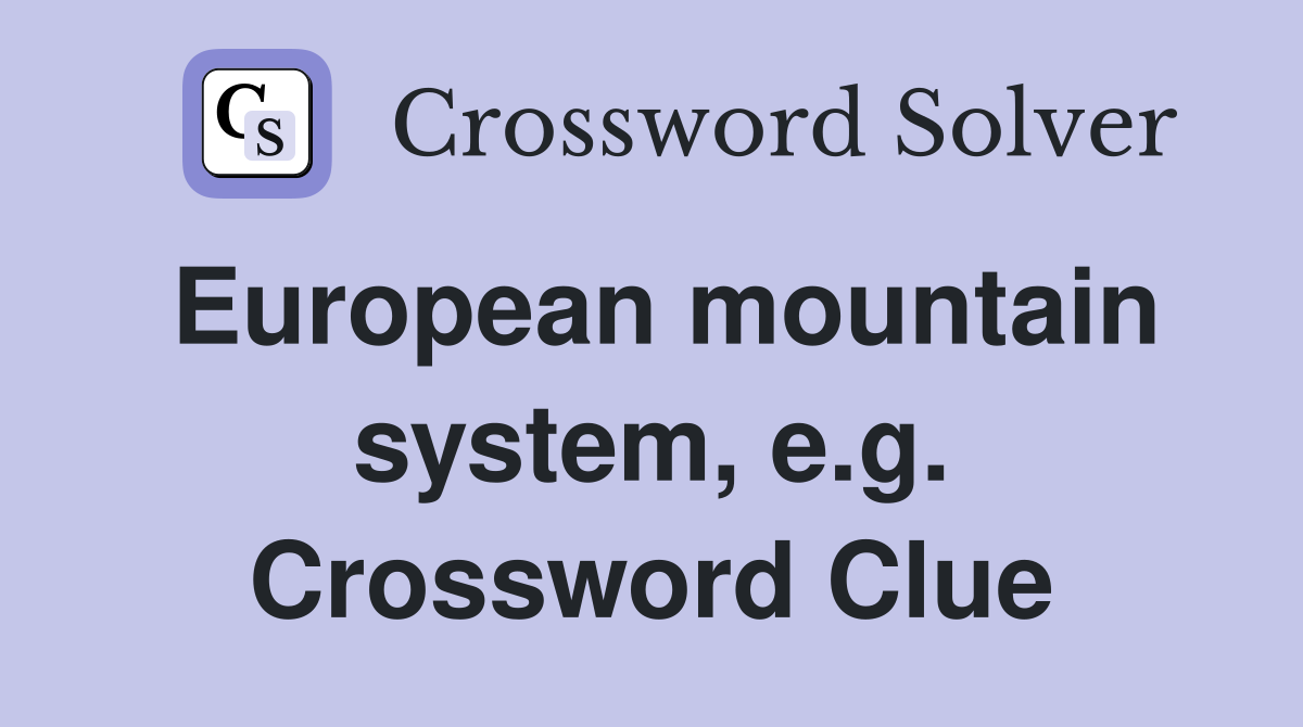European mountain system, e.g. Crossword Clue
