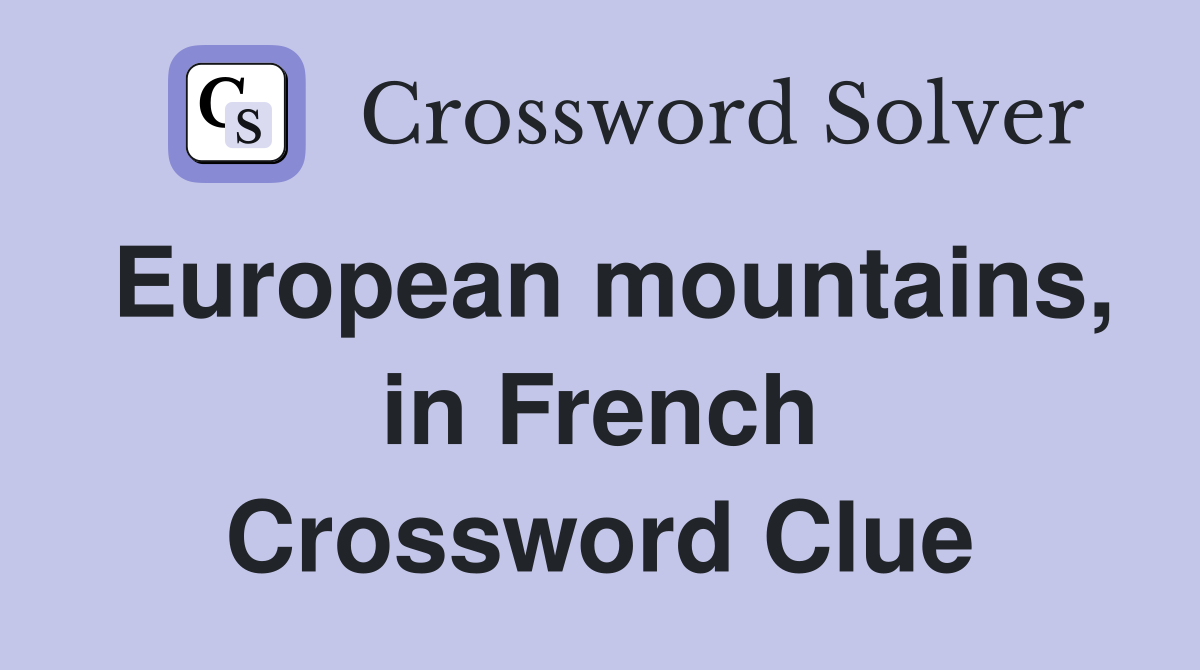European mountains, in French Crossword Clue