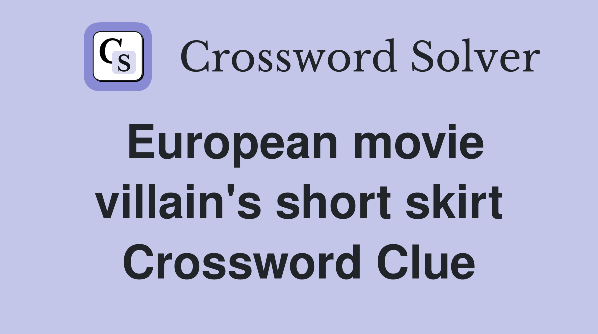 European movie villain's short skirt Crossword Clue