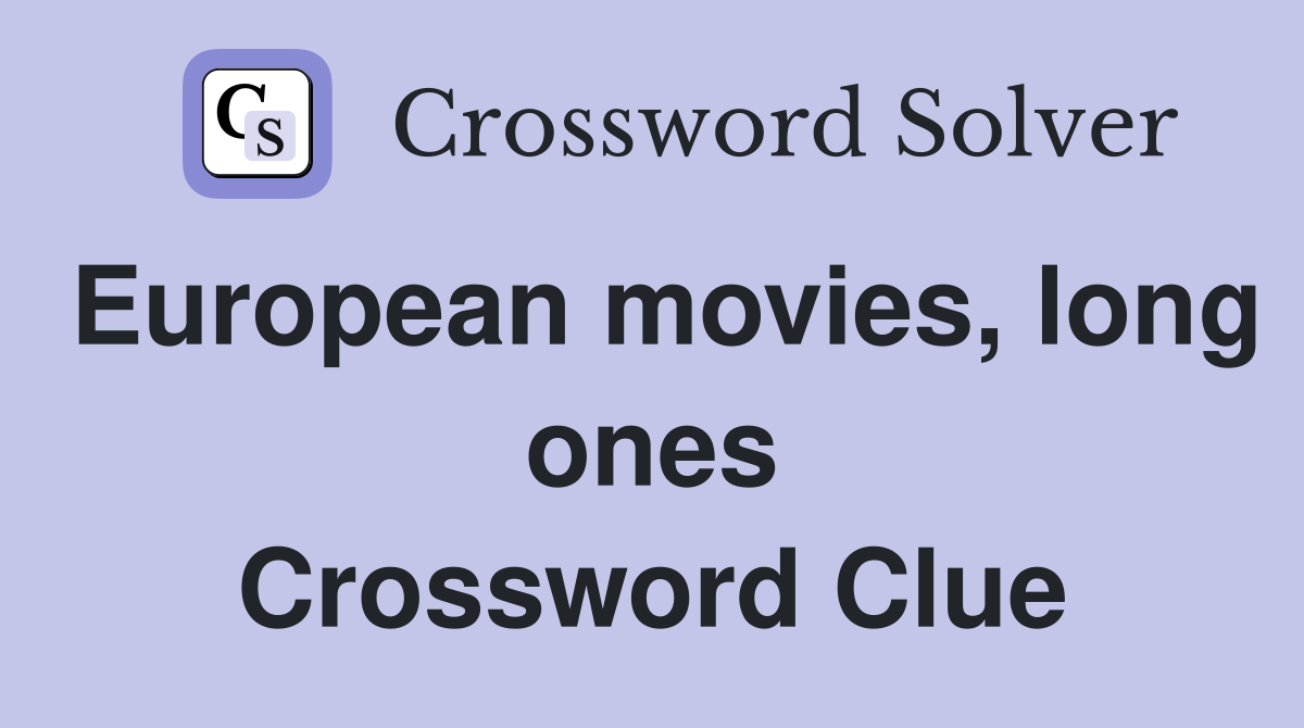 European movies, long ones Crossword Clue