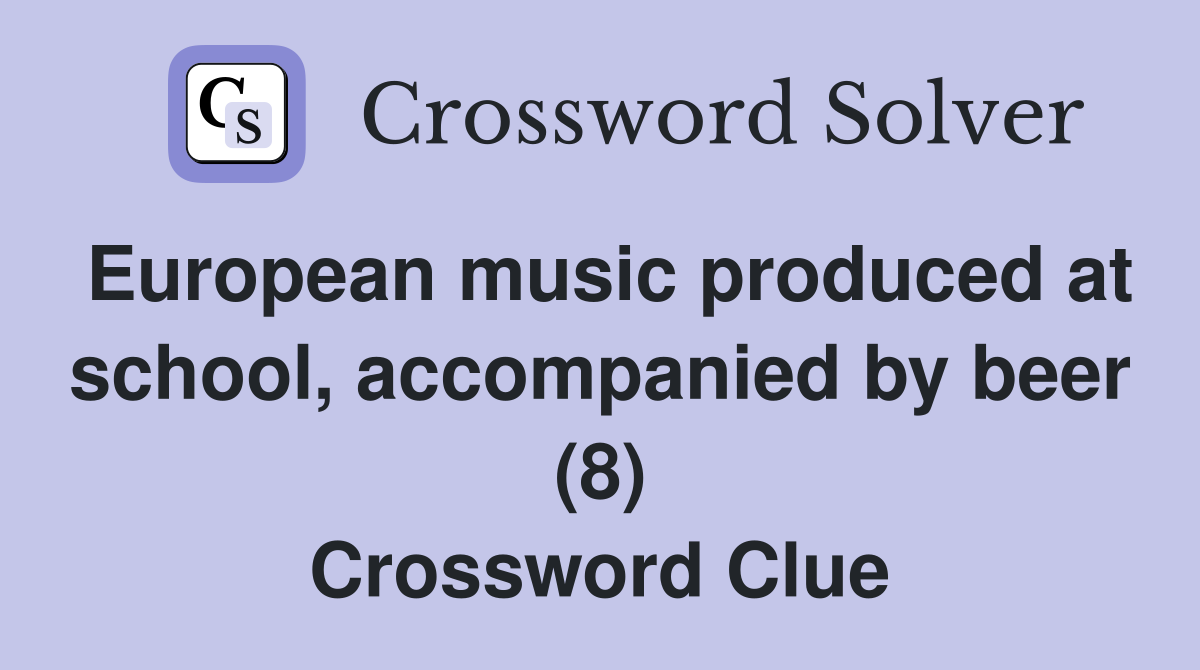 European music produced at school, accompanied by beer (8) Crossword Clue
