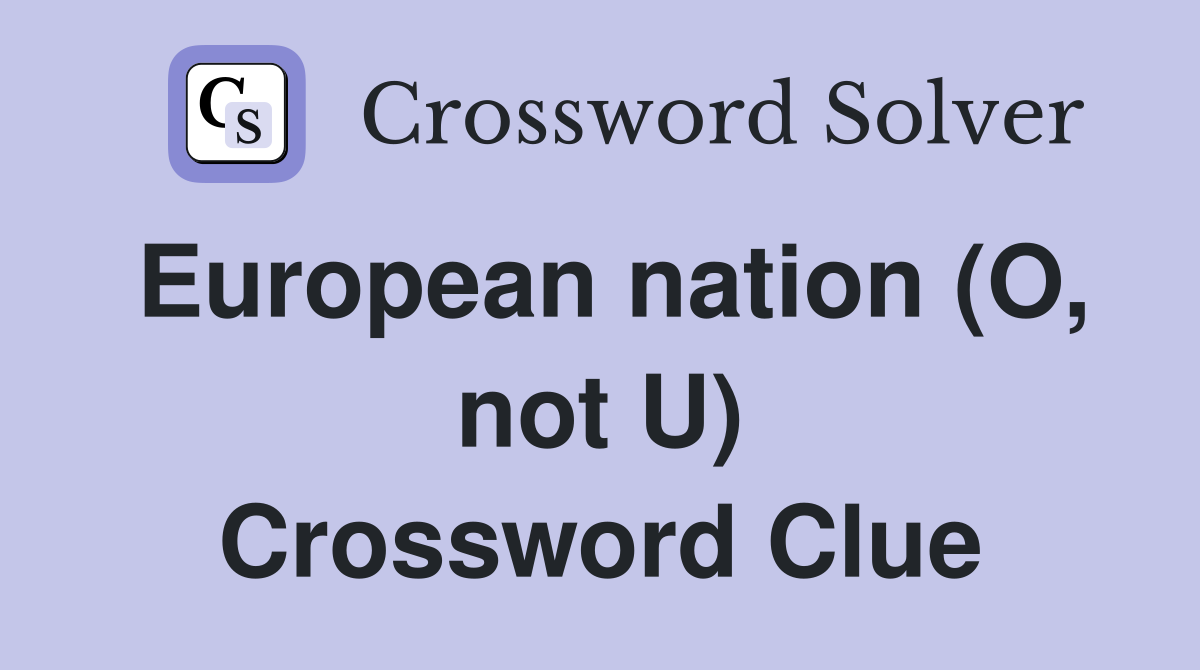 European nation (O, not U) Crossword Clue