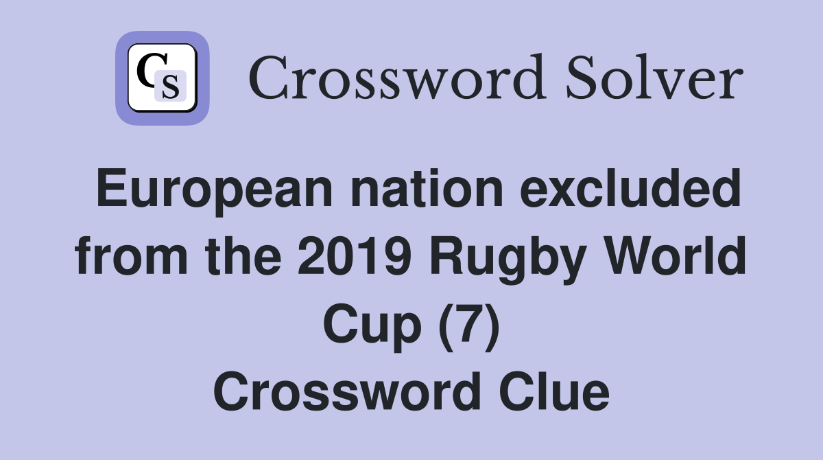 European nation excluded from the 2019 Rugby World Cup (7) Crossword Clue