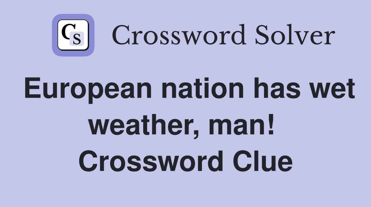European nation has wet weather, man!  Crossword Clue