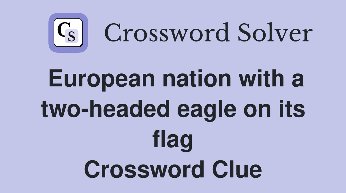 European nation with a two-headed eagle on its flag Crossword Clue