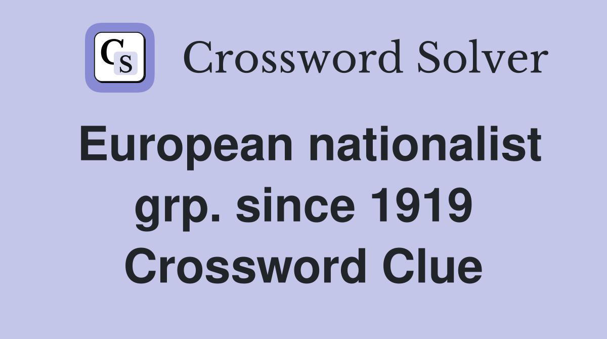 European nationalist grp. since 1919 Crossword Clue