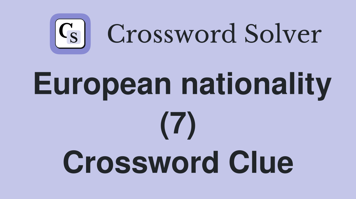 European nationality (7) Crossword Clue