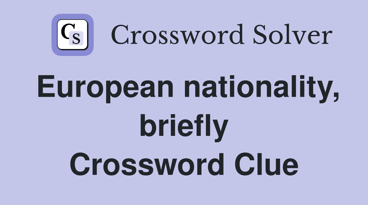 European nationality, briefly Crossword Clue
