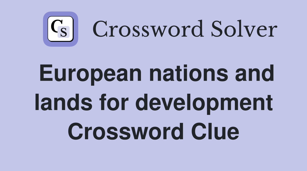 European nations and lands for development Crossword Clue