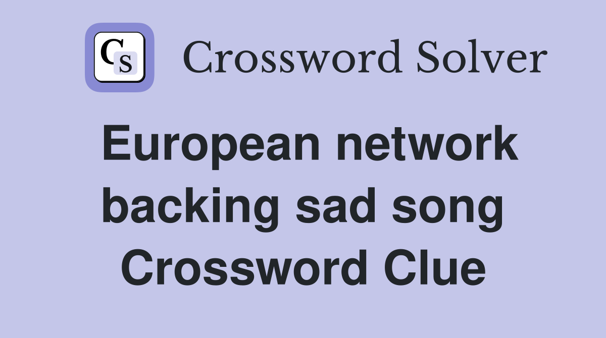 European network backing sad song Crossword Clue