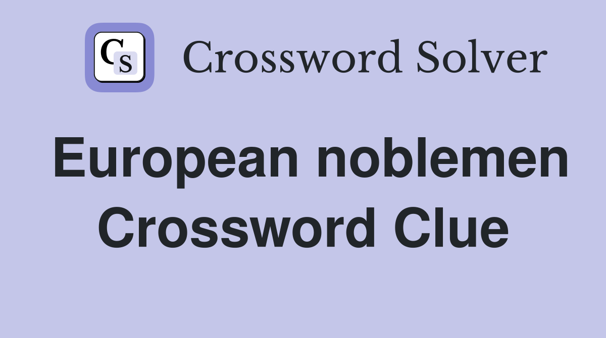 European noblemen Crossword Clue