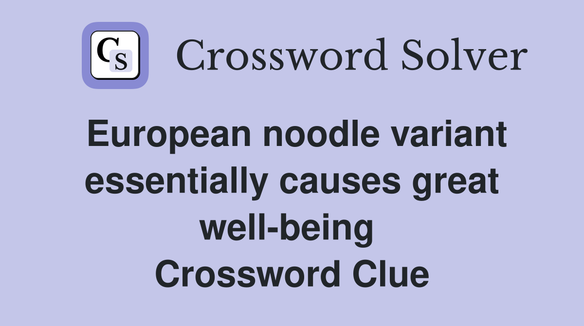 European noodle variant essentially causes great well-being  Crossword Clue