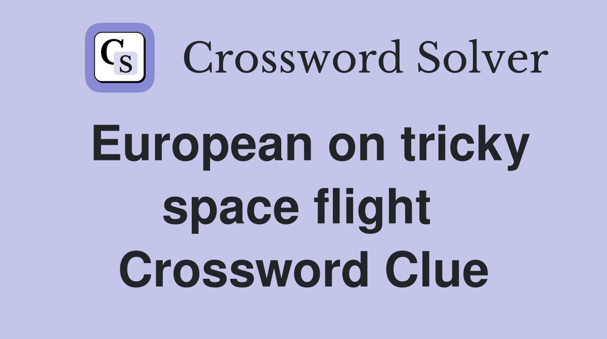 European on tricky space flight  Crossword Clue