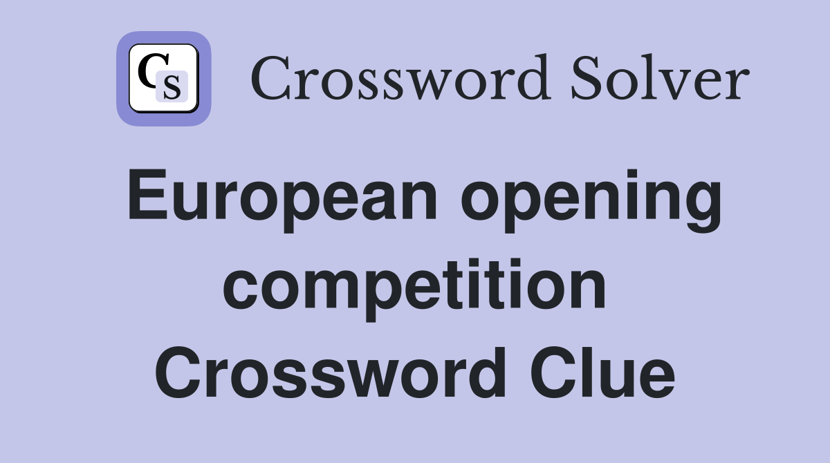 European opening competition Crossword Clue