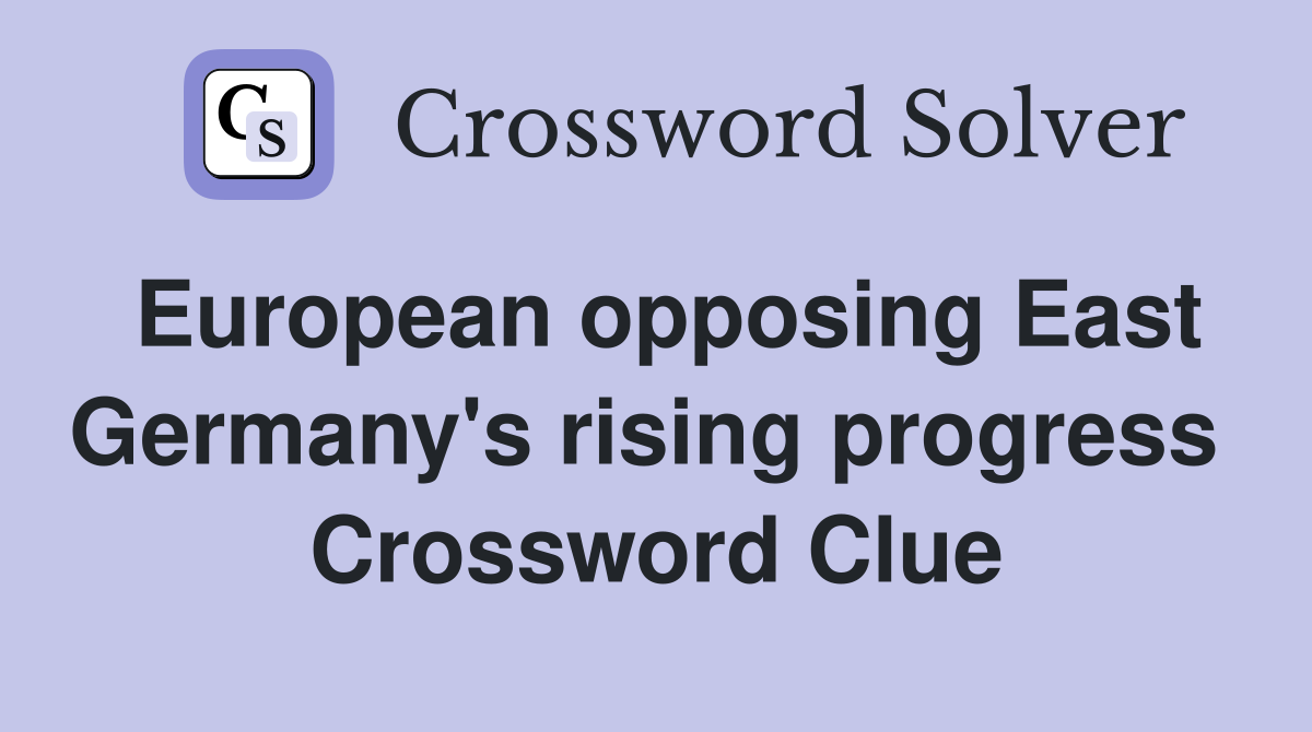 European opposing East Germany's rising progress  Crossword Clue