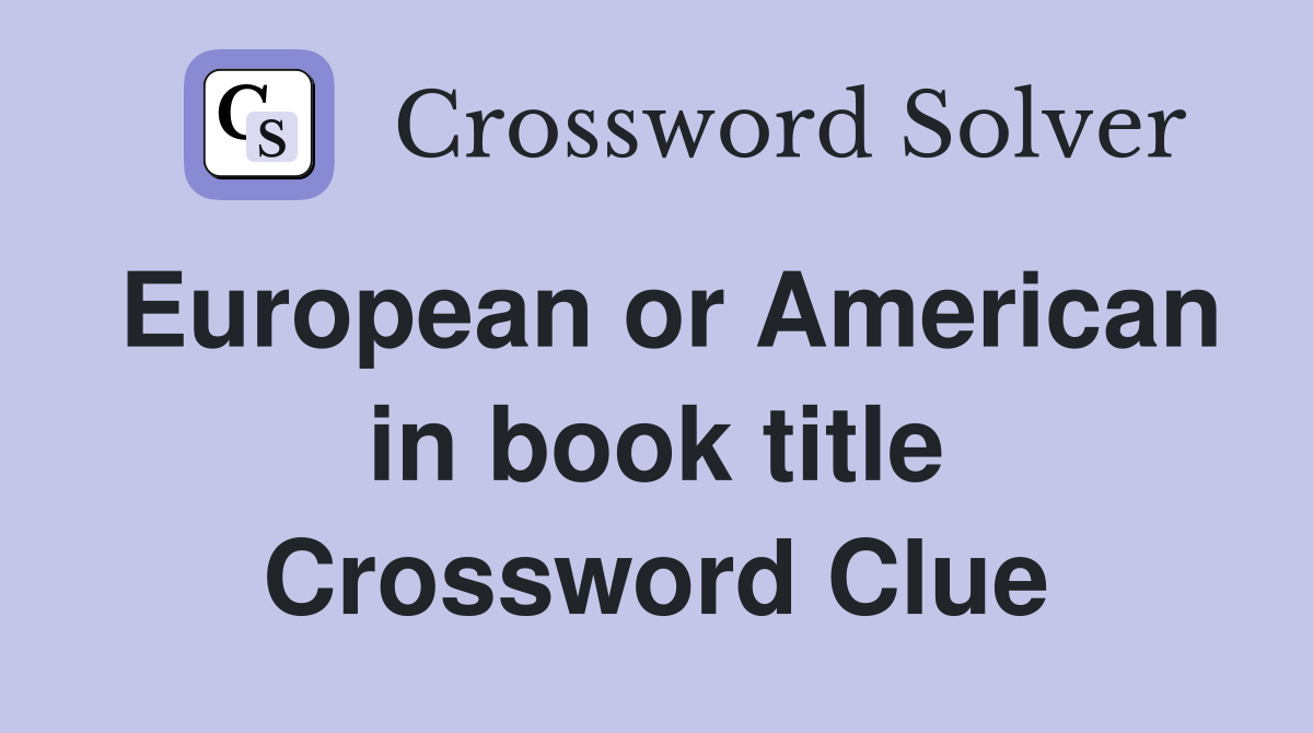 European or American in book title Crossword Clue